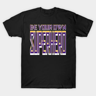 Be Your Own Superhero! Purple and Gold T-Shirt